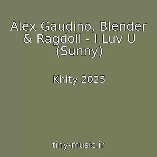 کاور آهنگ Alex Gaudino, Blender & Ragdoll - I Luv U (Sunny) از Khity 2025