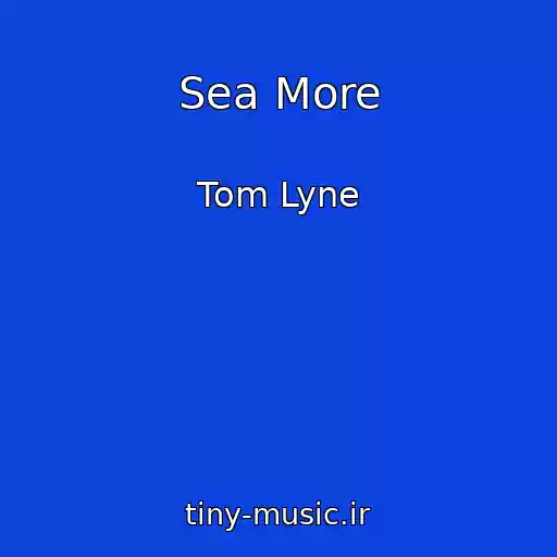 کاور آهنگ Sea More از Tom Lyne