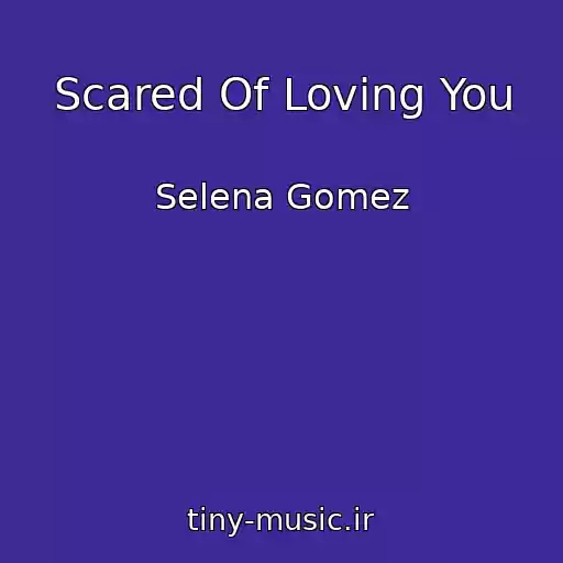 کاور آهنگ Scared Of Loving You از Selena Gomez