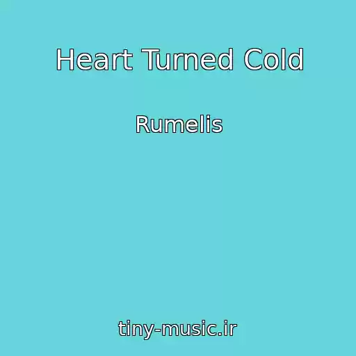 کاور آهنگ Heart Turned Cold از Rumelis