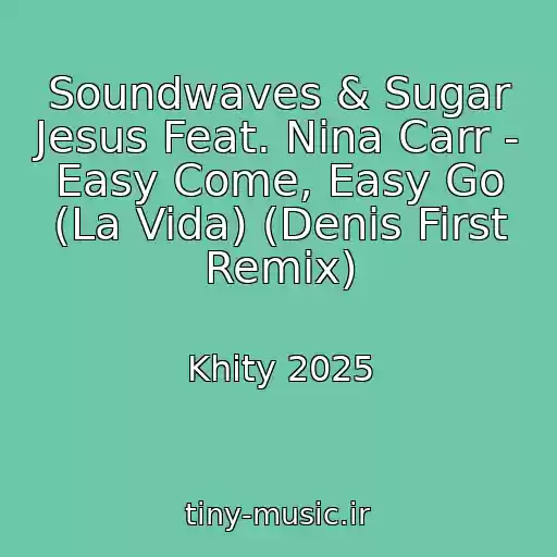 کاور آهنگ Soundwaves & Sugar Jesus Feat. Nina Carr - Easy Come, Easy Go (La Vida) (Denis First Remix) از Khity 2025
