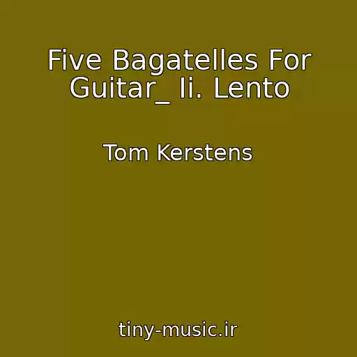 کاور آهنگ Five Bagatelles For Guitar_ Ii. Lento از Tom Kerstens