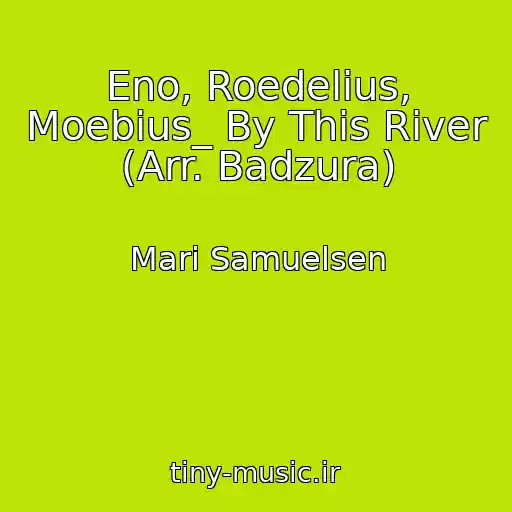 کاور آهنگ Eno, Roedelius, Moebius_ By This River (Arr. Badzura) از Mari Samuelsen