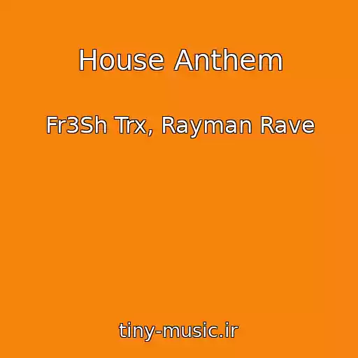 کاور آهنگ House Anthem از Fr3Sh Trx, Rayman Rave