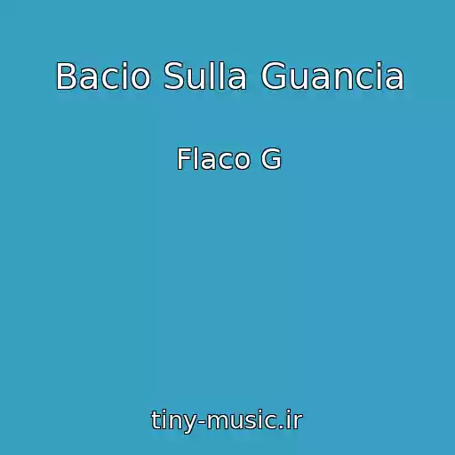 کاور آهنگ Bacio Sulla Guancia از Flaco G