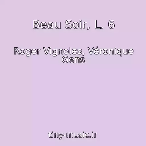 کاور آهنگ Beau Soir, L. 6 از Roger Vignoles, Véronique Gens