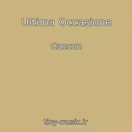 کاور آهنگ Ultima Occasione از Cancun