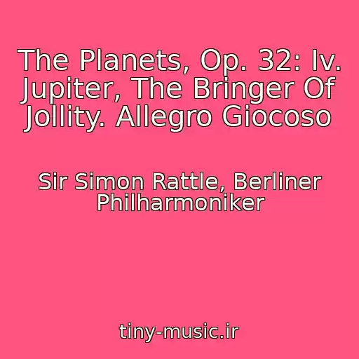 کاور آهنگ The Planets, Op. 32: Iv. Jupiter, The Bringer Of Jollity. Allegro Giocoso از Sir Simon Rattle, Berliner Philharmoniker