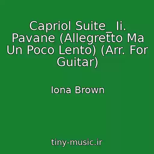 کاور آهنگ Capriol Suite_ Ii. Pavane (Allegretto Ma Un Poco Lento) (Arr. For Guitar) از Iona Brown