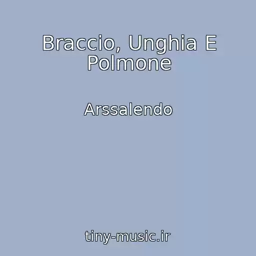 کاور آهنگ Braccio, Unghia E Polmone از Arssalendo