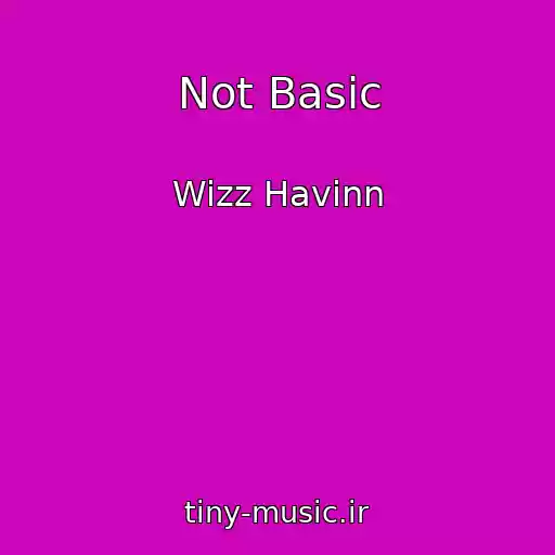 کاور آهنگ Not Basic از Wizz Havinn
