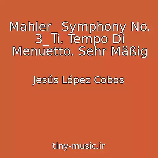 کاور آهنگ Mahler_ Symphony No. 3_ Ii. Tempo Di Menuetto. Sehr Mäßig از Jesús López Cobos