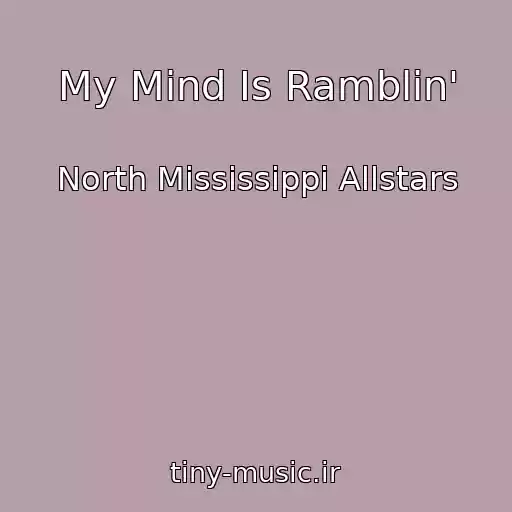 کاور آهنگ My Mind Is Ramblin' از North Mississippi Allstars