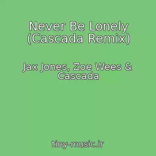 کاور آهنگ Never Be Lonely (Cascada Remix) از Jax Jones, Zoe Wees & Cascada