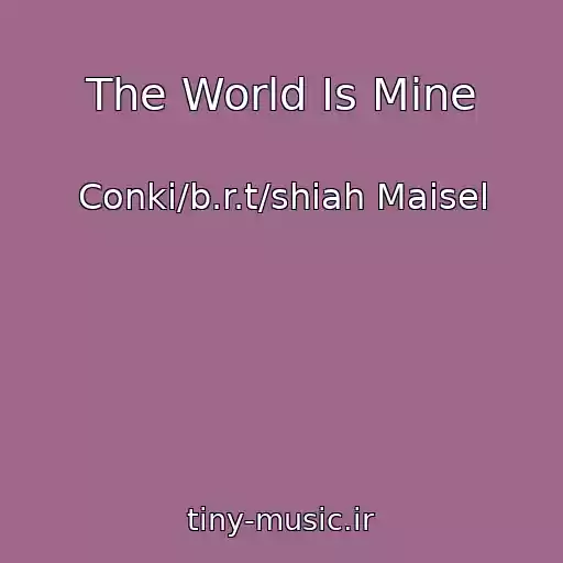 کاور آهنگ The World Is Mine از Conki/b.r.t/shiah Maisel