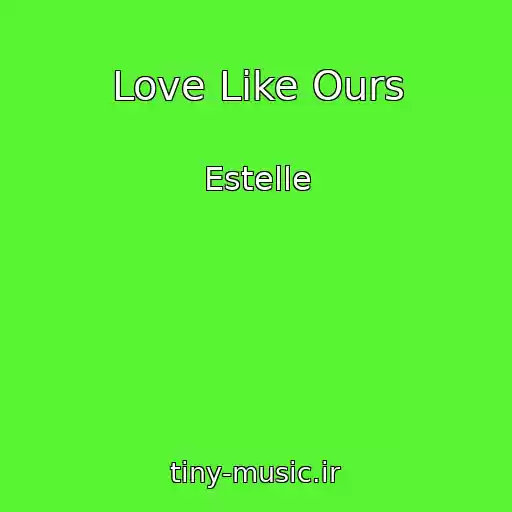 کاور آهنگ Love Like Ours از Estelle