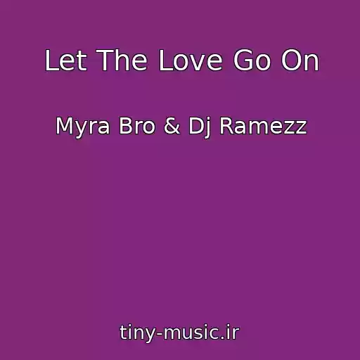 کاور آهنگ Let The Love Go On از Myra Bro & Dj Ramezz
