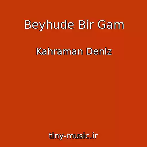 کاور آهنگ Beyhude Bir Gam از Kahraman Deniz