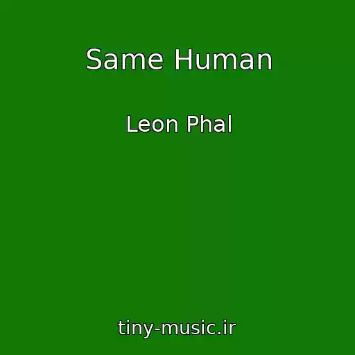 کاور آهنگ Same Human از Leon Phal