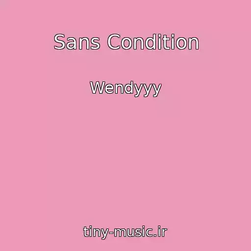 کاور آهنگ Sans Condition از Wendyyy