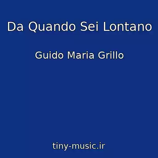 کاور آهنگ Da Quando Sei Lontano از Guido Maria Grillo