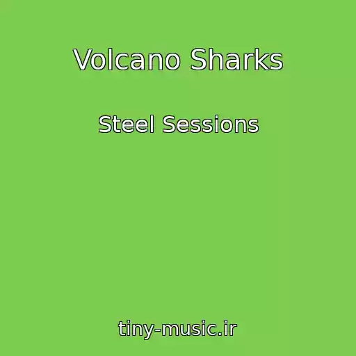 کاور آهنگ Volcano Sharks از Steel Sessions