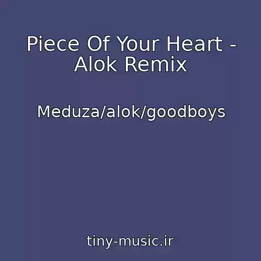 کاور آهنگ Piece Of Your Heart - Alok Remix از Meduza/alok/goodboys