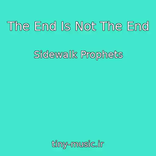 کاور آهنگ The End Is Not The End از Sidewalk Prophets