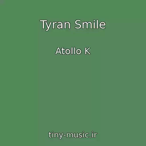 کاور آهنگ Tyran Smile از Atollo K