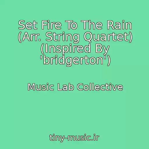 کاور آهنگ Set Fire To The Rain (Arr. String Quartet) (Inspired By 'bridgerton') از Music Lab Collective
