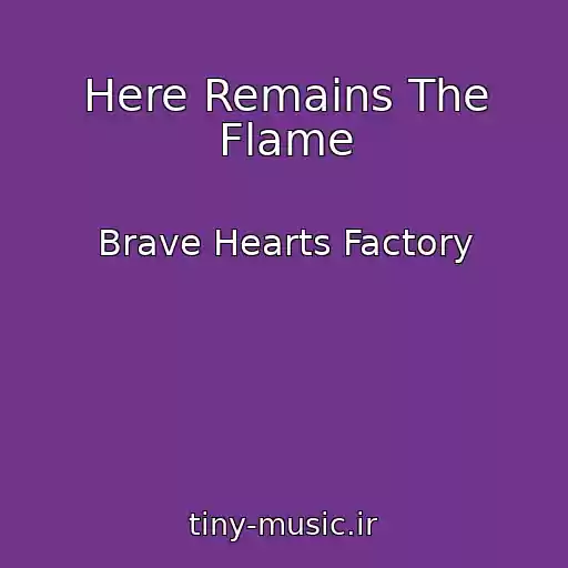 کاور آهنگ Here Remains The Flame از Brave Hearts Factory