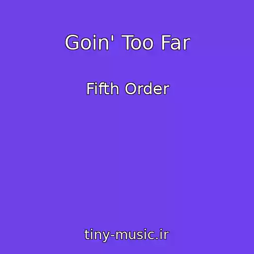 کاور آهنگ Goin' Too Far از Fifth Order