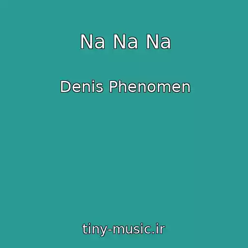 کاور آهنگ Na Na Na از Denis Phenomen