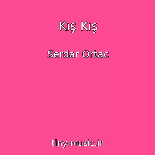 کاور آهنگ Kış Kış از Serdar Ortac