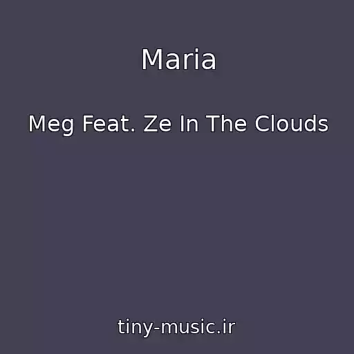 کاور آهنگ Maria از Meg Feat. Ze In The Clouds