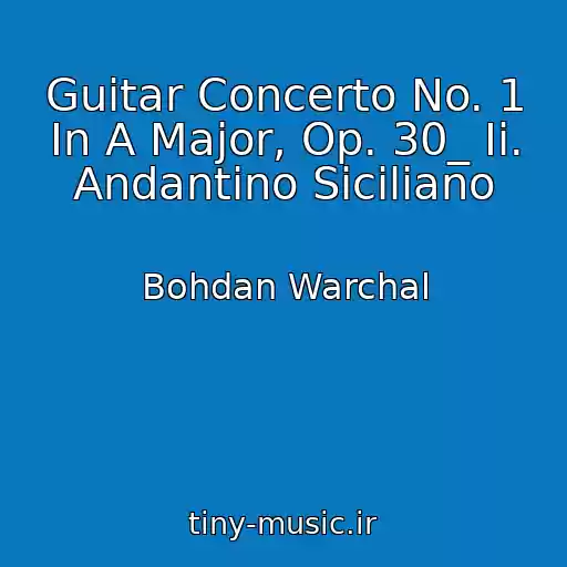 کاور آهنگ Guitar Concerto No. 1 In A Major, Op. 30_ Ii. Andantino Siciliano از Bohdan Warchal