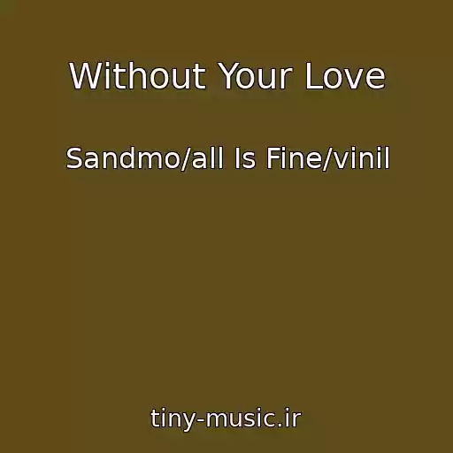 کاور آهنگ Without Your Love از Sandmo/all Is Fine/vinil