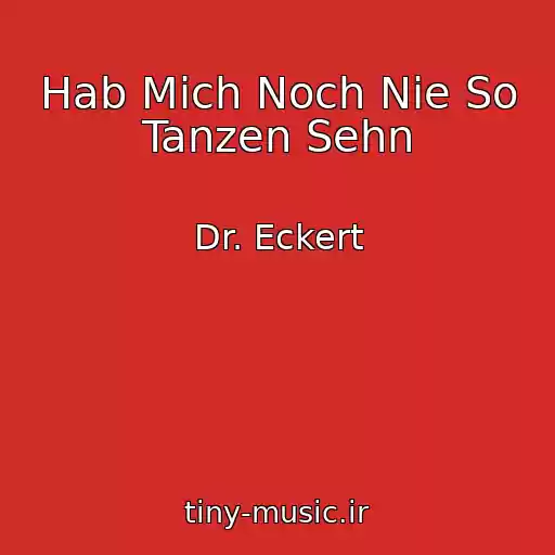 کاور آهنگ Hab Mich Noch Nie So Tanzen Sehn از Dr. Eckert
