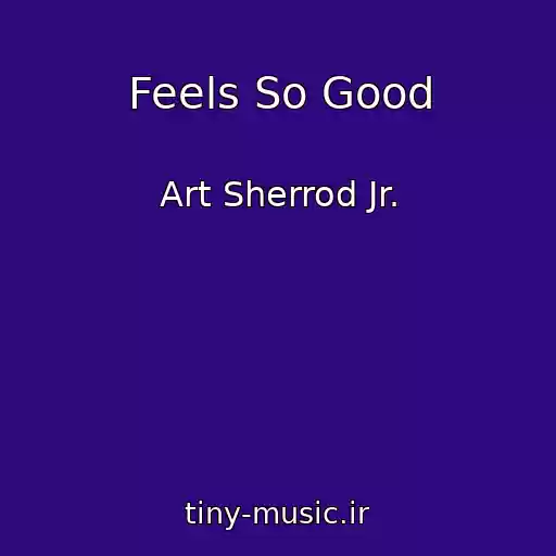 کاور آهنگ Feels So Good از Art Sherrod Jr.