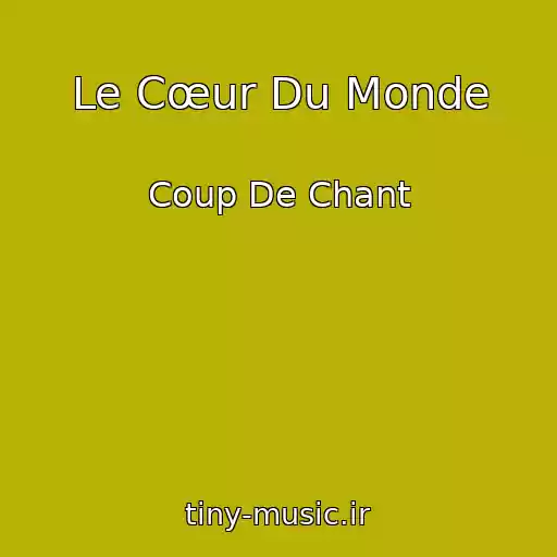 کاور آهنگ Le Cœur Du Monde از Coup De Chant