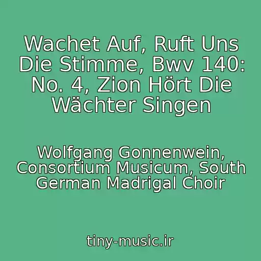 کاور آهنگ Wachet Auf, Ruft Uns Die Stimme, Bwv 140: No. 4, Zion Hört Die Wächter Singen از Wolfgang Gonnenwein, Consortium Musicum, South German Madrigal Choir