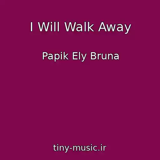 کاور آهنگ I Will Walk Away از Papik Ely Bruna