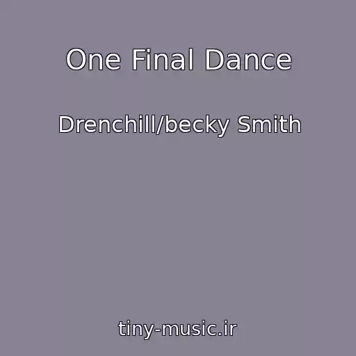 کاور آهنگ One Final Dance از Drenchill/becky Smith