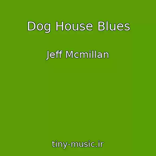 کاور آهنگ Dog House Blues از Jeff Mcmillan