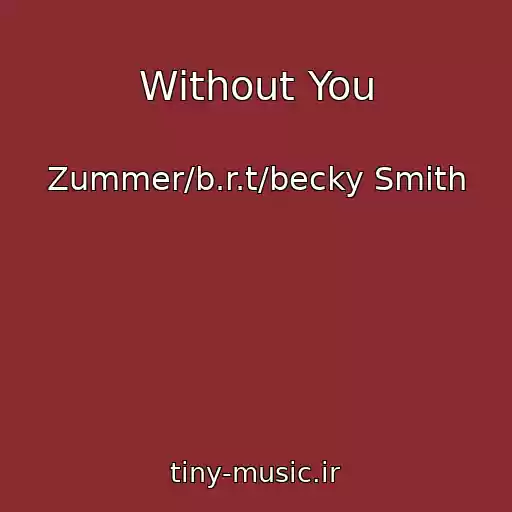 کاور آهنگ Without You از Zummer/b.r.t/becky Smith