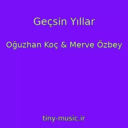 کاور آهنگ Geçsin Yıllar از Oğuzhan Koç & Merve Özbey