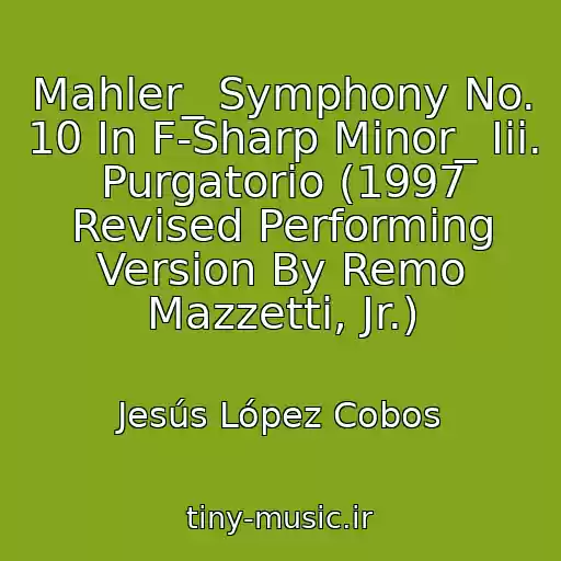 کاور آهنگ Mahler_ Symphony No. 10 In F-Sharp Minor_ Iii. Purgatorio (1997 Revised Performing Version By Remo Mazzetti, Jr.) از Jesús López Cobos