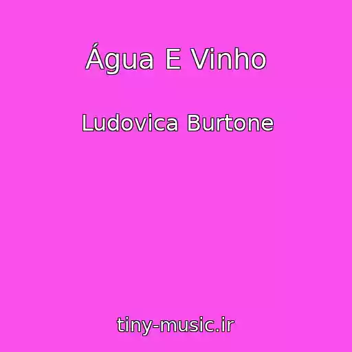 کاور آهنگ Água E Vinho از Ludovica Burtone
