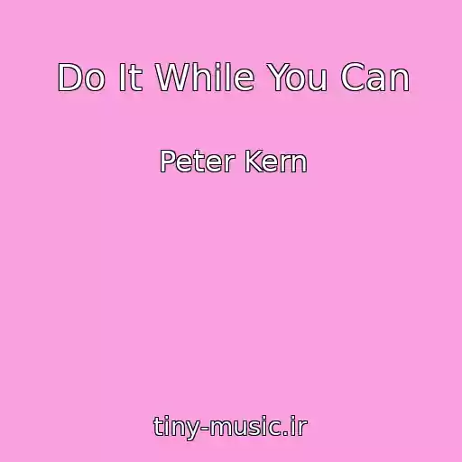 کاور آهنگ Do It While You Can از Peter Kern