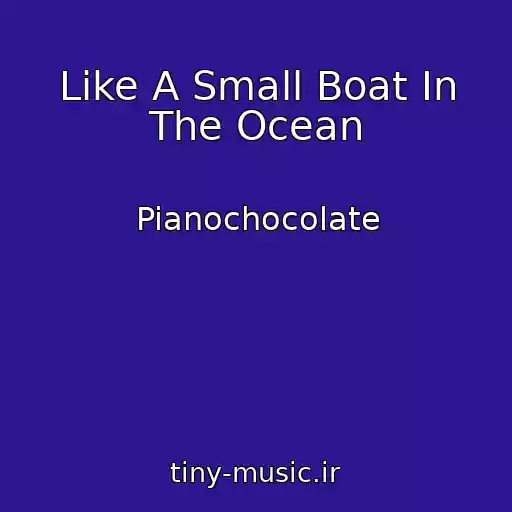 کاور آهنگ Like A Small Boat In The Ocean از Pianochocolate
